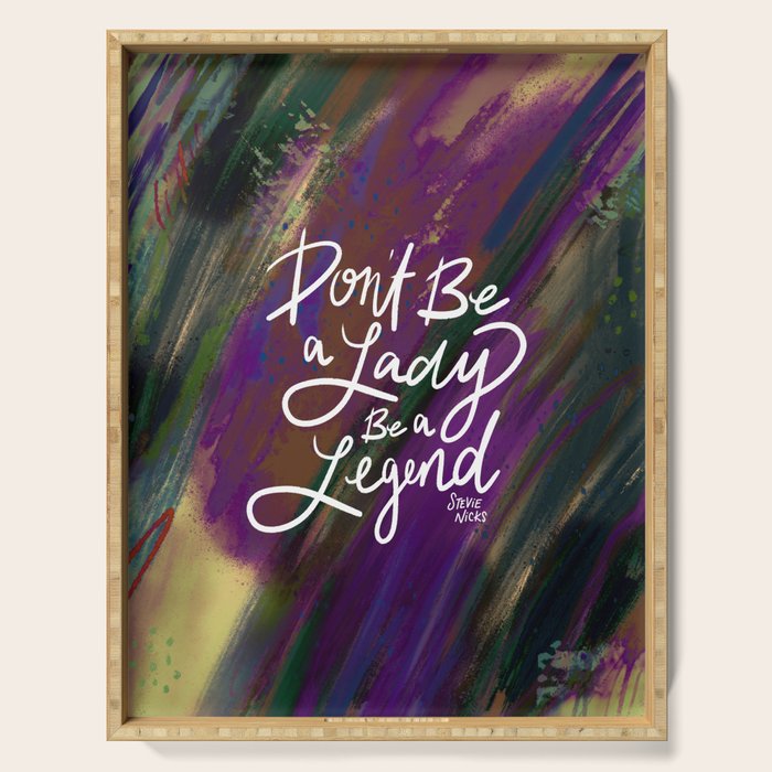 Stevie Nicks Quote - Don't be a Lady, Be a Legend Serving Tray Gallery Image 1