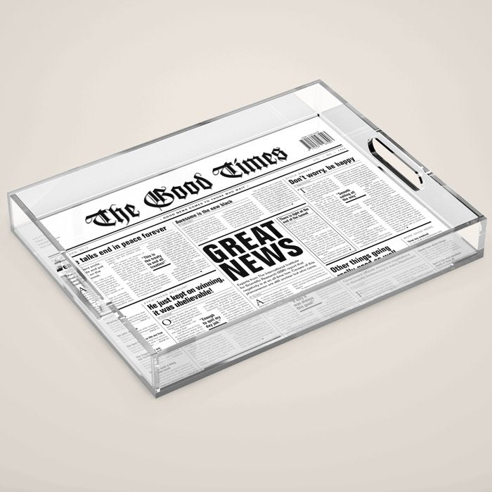 The Good Times Vol. 1, No. 1 / Newspaper with only good news Acrylic Tray Gallery Image 1