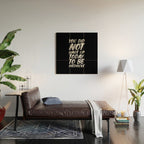 You Did Not Wake Up Today To Be Mediocre black and white monochrome typography poster design Wood Wall Art Gallery Image 2