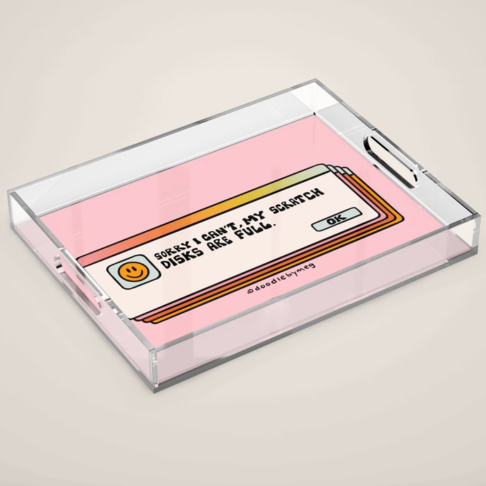 Scratch Disks Are Full Acrylic Tray Gallery Image 1