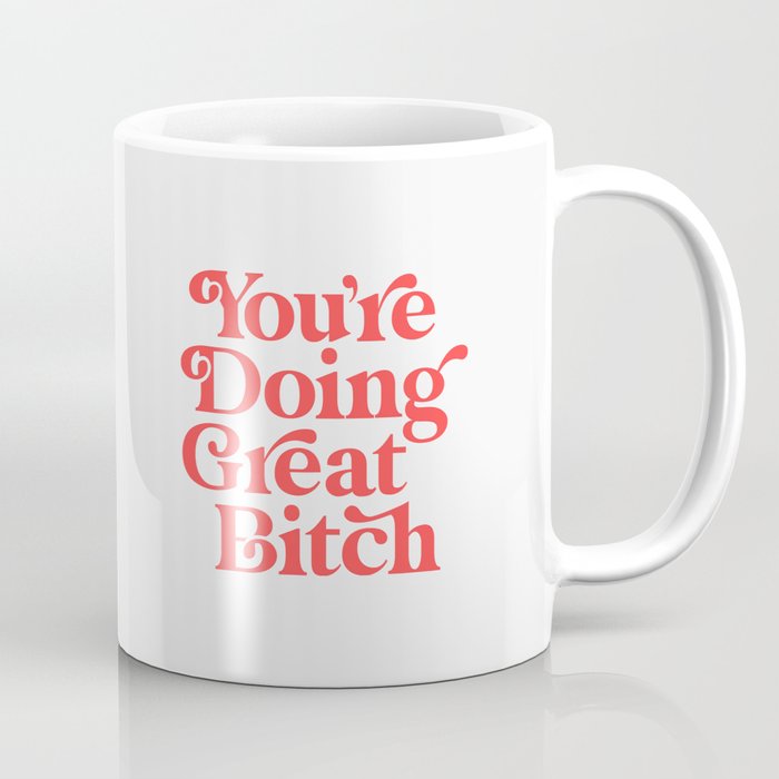 You're Doing Great Bitch Coffee Mug Gallery Image 1