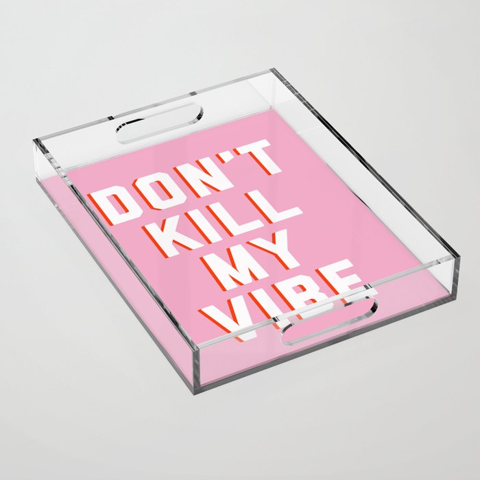 Don't Kill My Vibe Quote Acrylic Tray Gallery Image 1