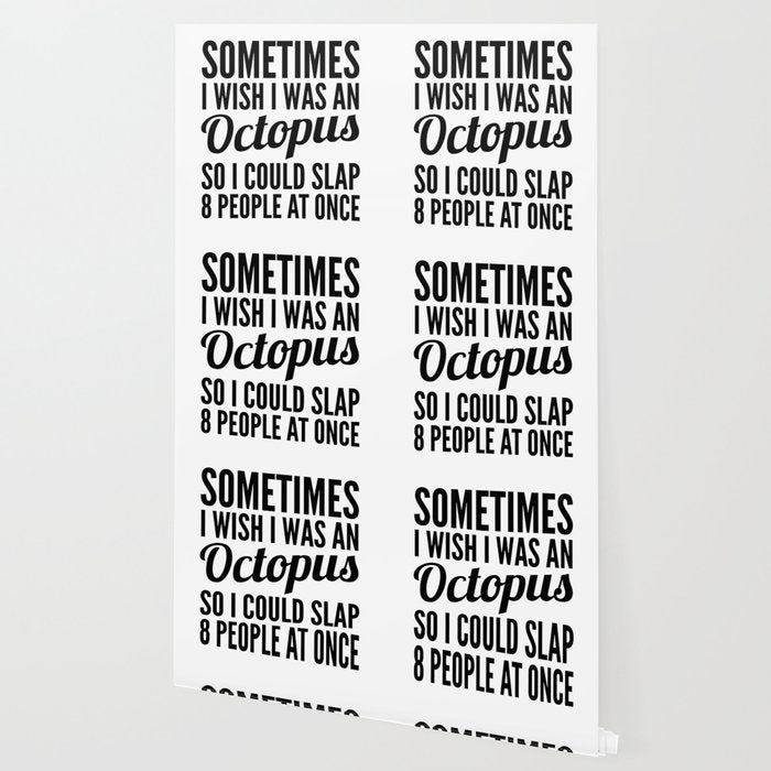 Sometimes I Wish I Was an Octopus So I Could Slap 8 People at Once Wallpaper Gallery Image 2