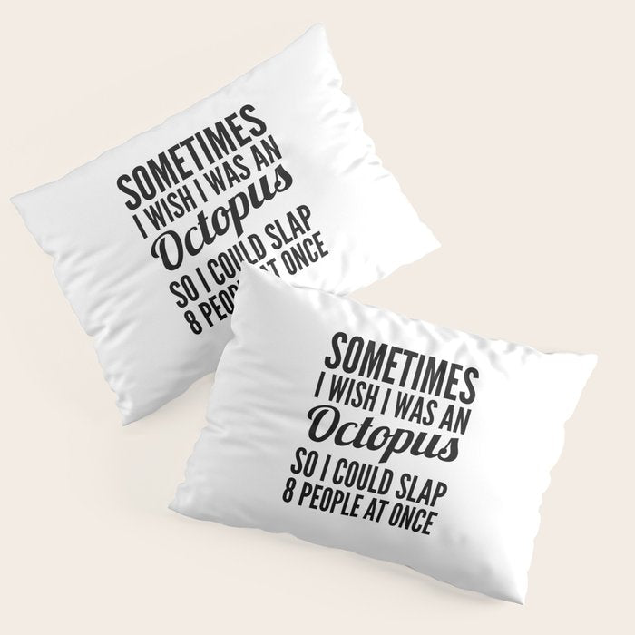 Sometimes I Wish I Was an Octopus So I Could Slap 8 People at Once Pillow Sham Gallery Image 3