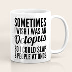 Sometimes I Wish I Was an Octopus So I Could Slap 8 People at Once Coffee Mug Gallery Image 1