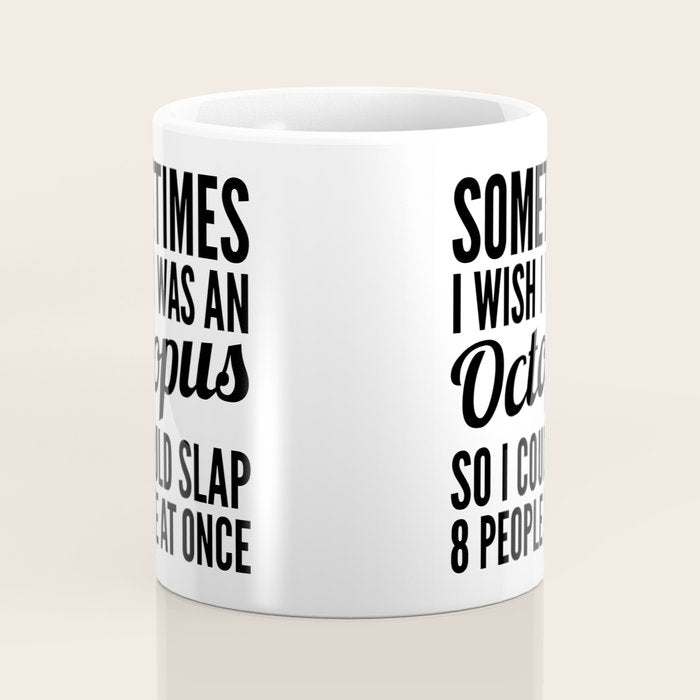 Sometimes I Wish I Was an Octopus So I Could Slap 8 People at Once Coffee Mug Gallery Image 4