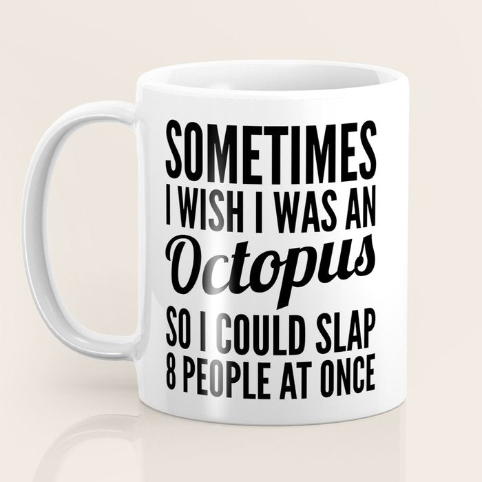 Sometimes I Wish I Was an Octopus So I Could Slap 8 People at Once Coffee Mug Gallery Image 3
