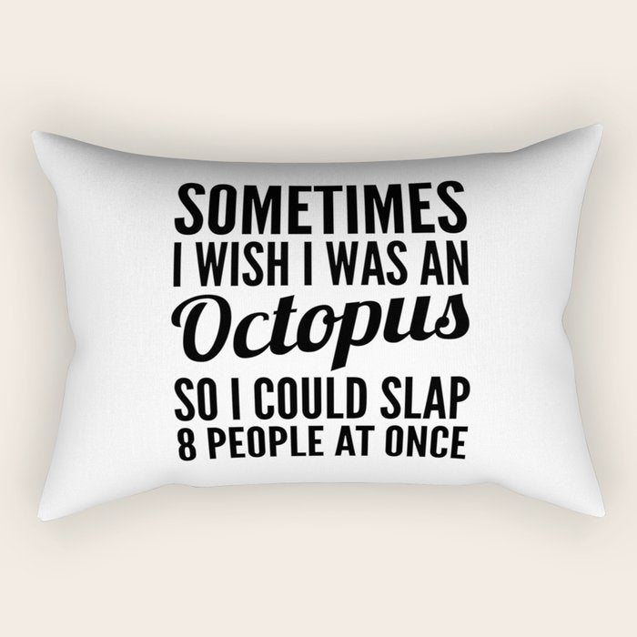 Sometimes I Wish I Was an Octopus So I Could Slap 8 People at Once Rectangular Pillow Gallery Image 2