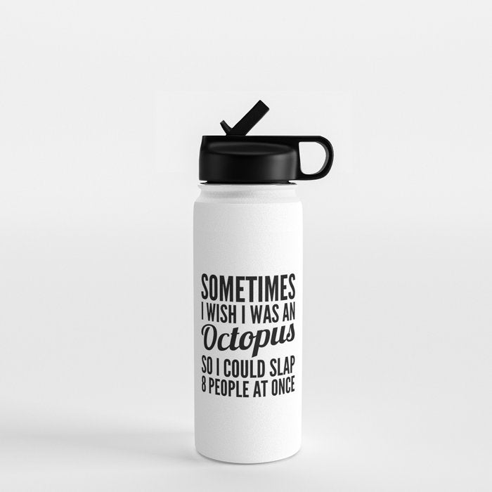 Sometimes I Wish I Was an Octopus So I Could Slap 8 People at Once Water Bottle Gallery Image 1