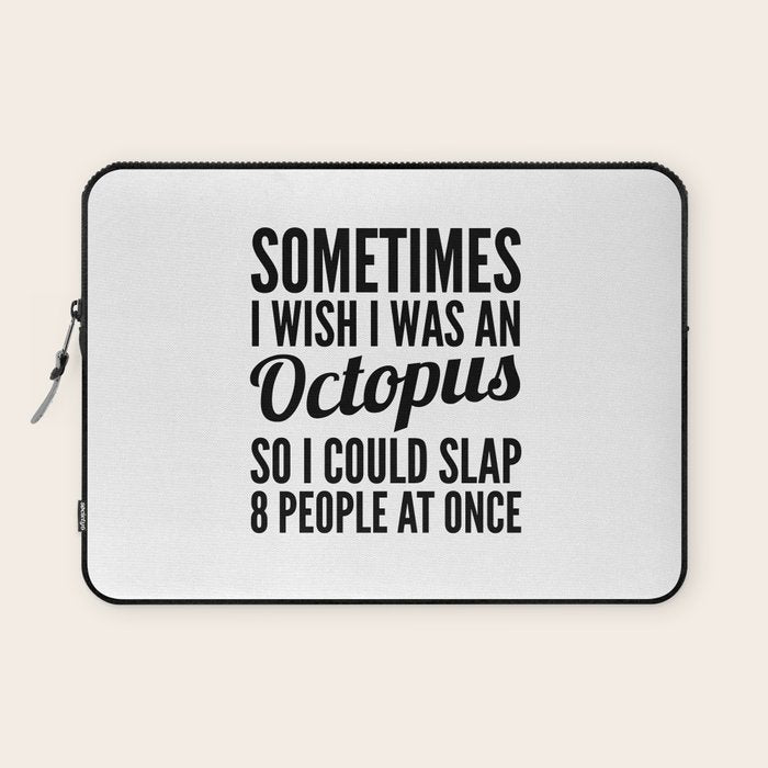 Sometimes I Wish I Was an Octopus So I Could Slap 8 People at Once Laptop Sleeve Gallery Image 1