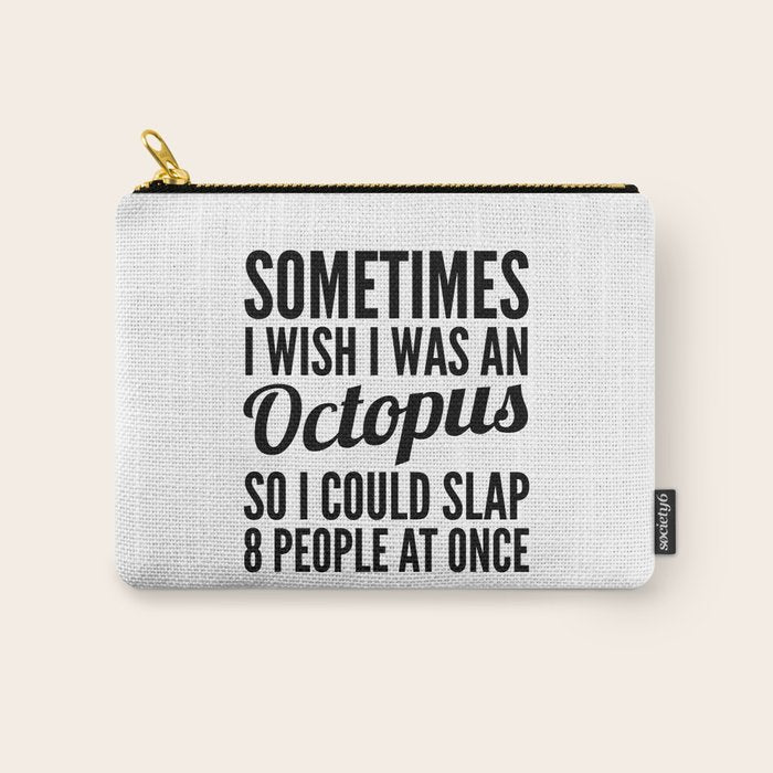 Sometimes I Wish I Was an Octopus So I Could Slap 8 People at Once Carry All Pouch Gallery Image 1