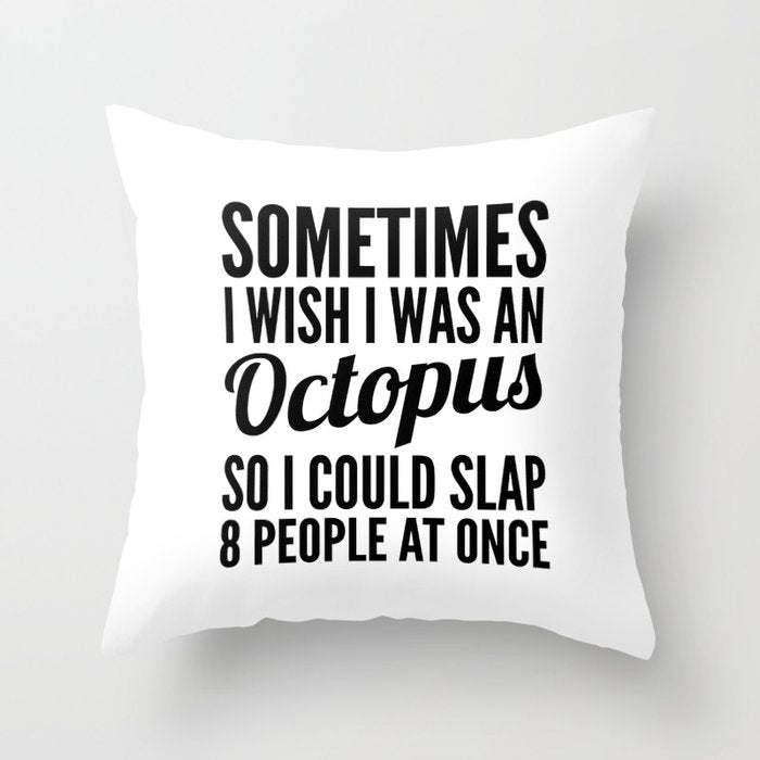 Sometimes I Wish I Was an Octopus So I Could Slap 8 People at Once Throw Pillow Gallery Image 6
