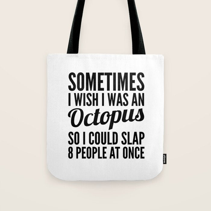 Sometimes I Wish I Was an Octopus So I Could Slap 8 People at Once Tote Bag Gallery Image 1
