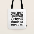 Sometimes I Wish I Was an Octopus So I Could Slap 8 People at Once Tote Bag Gallery Image 1