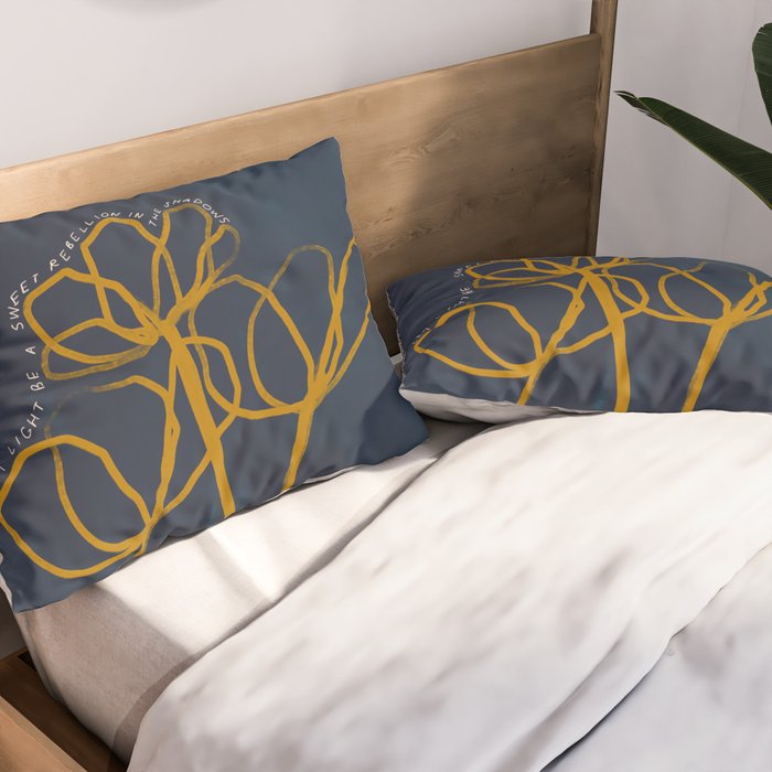 "Let Light Be A Sweet Rebellion In The Shadows." Pillow Sham Gallery Image 2
