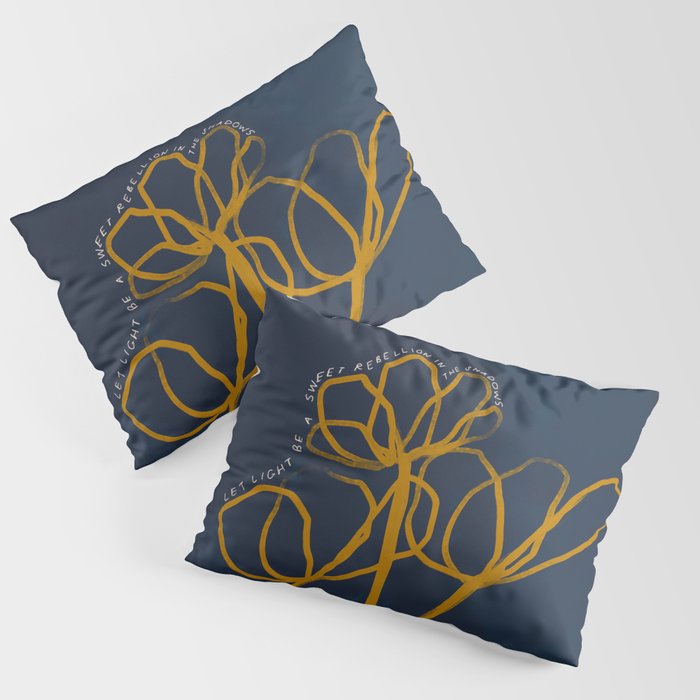 "Let Light Be A Sweet Rebellion In The Shadows." Pillow Sham Gallery Image 1