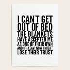 I CAN'T GET OUT OF BED THE BLANKETS HAVE ACCEPTED ME AS ONE OF THEIR OWN Poster Gallery Image 4