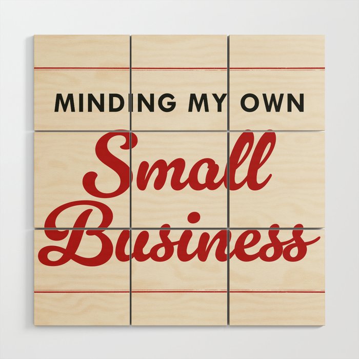 Minding My Own Small Business Wood Wall Art Gallery Image 1