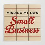 Minding My Own Small Business Wood Wall Art Gallery Image 1