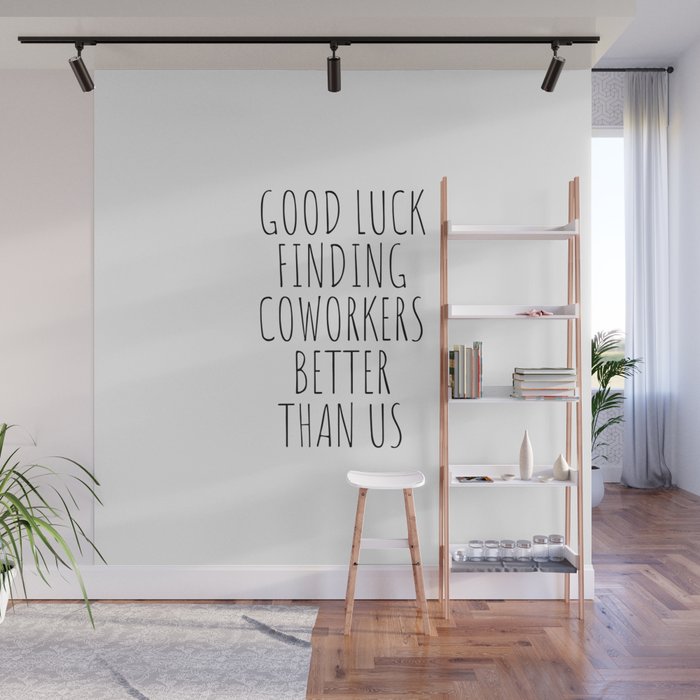 Good luck finding coworkers better than us Wall Mural Gallery Image 1