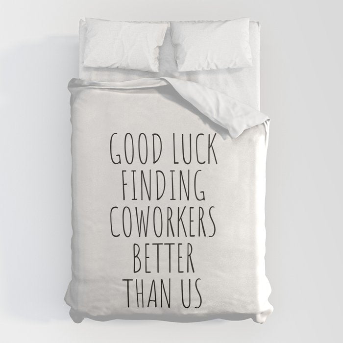 Good luck finding coworkers better than us Duvet Cover Gallery Image 1