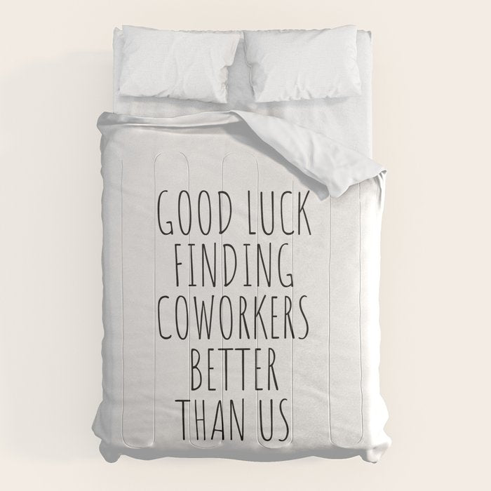 Good luck finding coworkers better than us Comforter Gallery Image 6