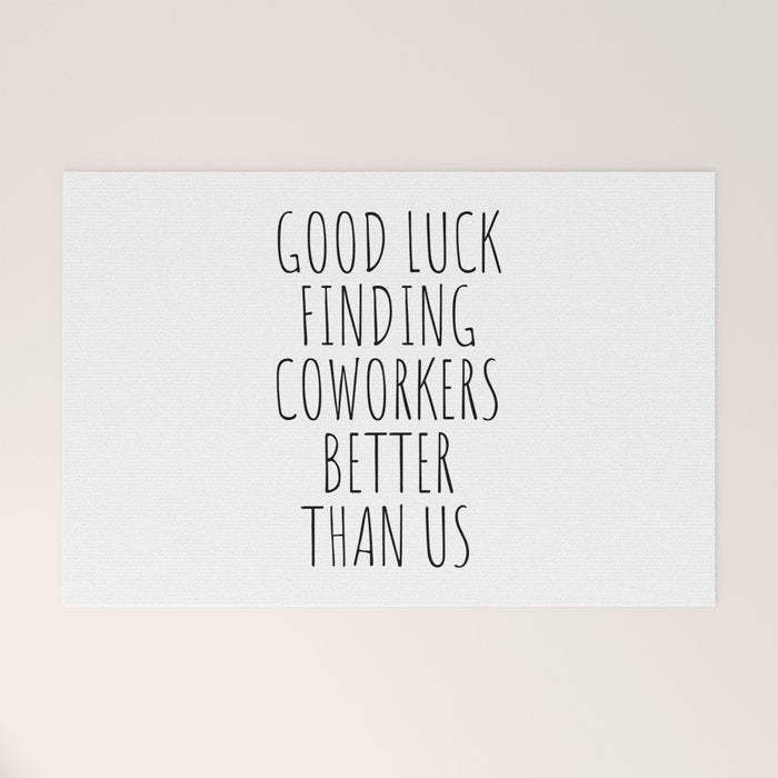 Good luck finding coworkers better than us Welcome Mat Gallery Image 1