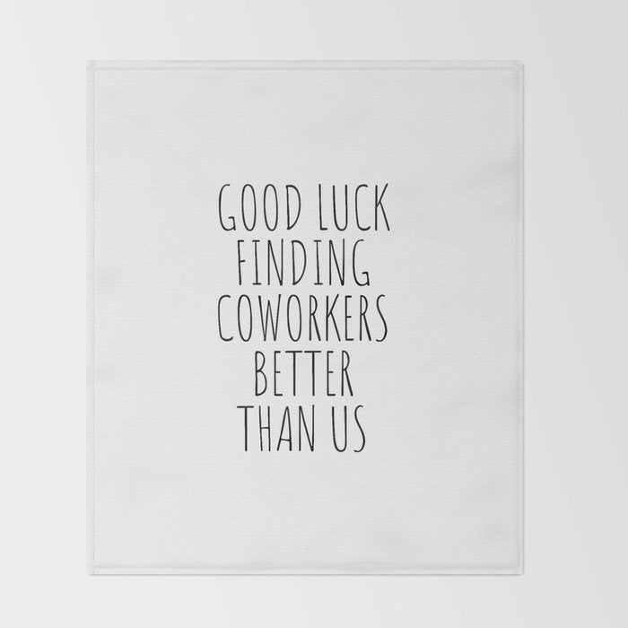 Good luck finding coworkers better than us Throw Blanket Gallery Image 2