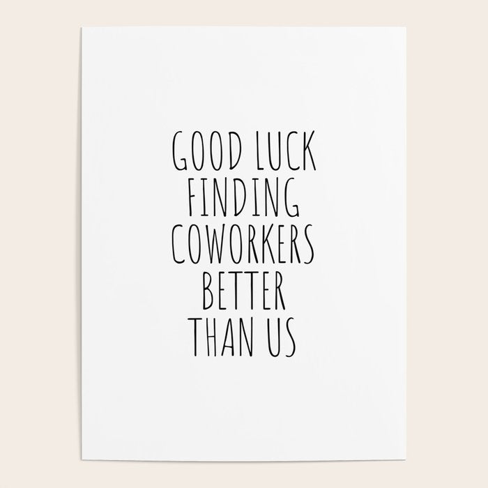 Good luck finding coworkers better than us Poster Gallery Image 4