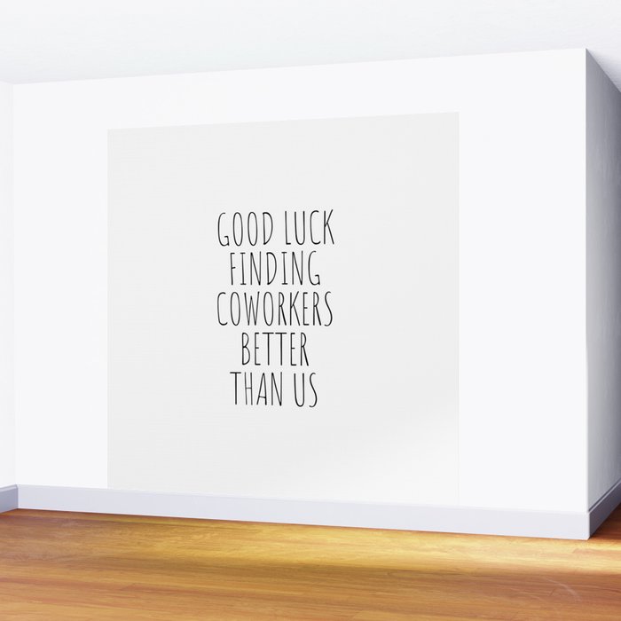 Good luck finding coworkers better than us Wall Mural Gallery Image 2
