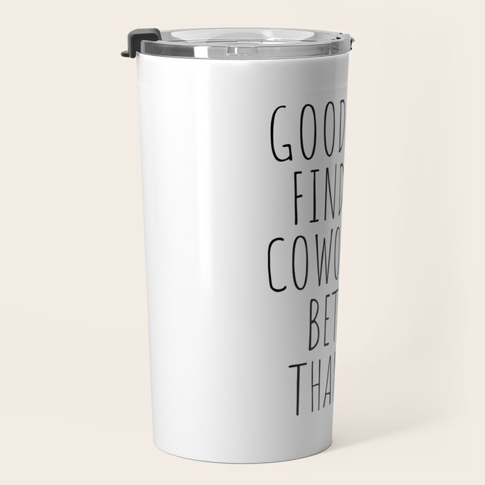 Good luck finding coworkers better than us Travel Mug Gallery Image 3