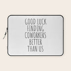 Good luck finding coworkers better than us Laptop Sleeve Gallery Image 1