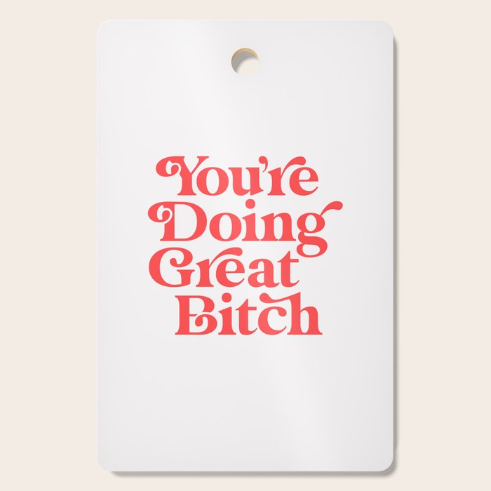 You're Doing Great Bitch Cutting Board Gallery Image 1