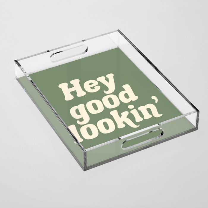 Hey Good Lookin' (Sage Cream) Acrylic Tray Gallery Image 1