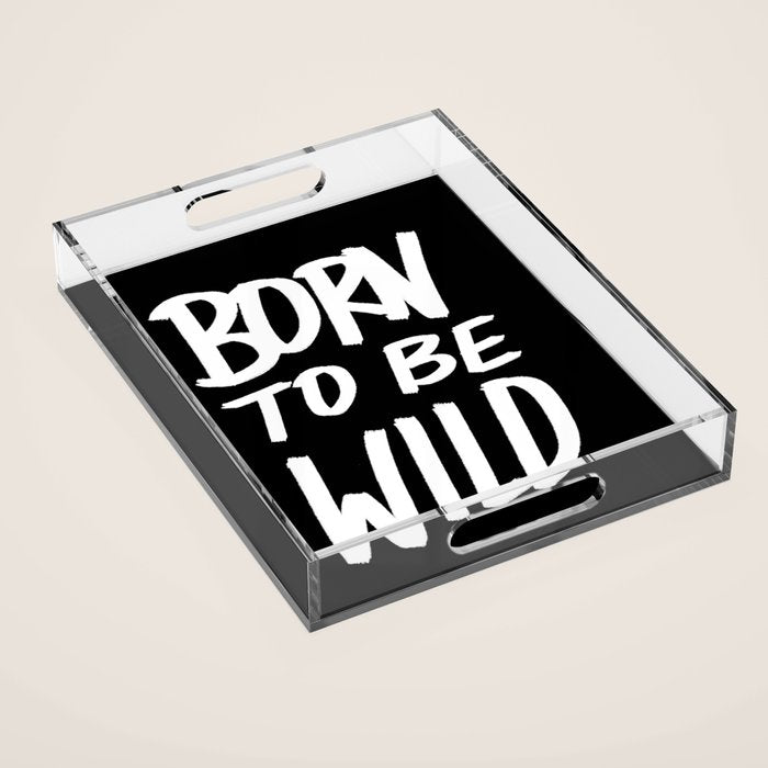 Born to Be Wild ~ Typography Acrylic Tray Gallery Image 1