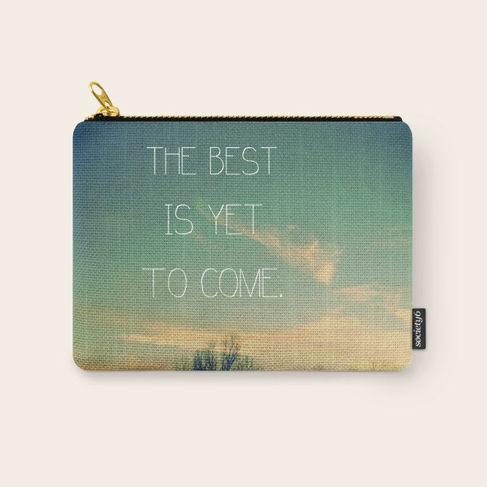The Best is Yet to Come Carry All Pouch Gallery Image 1