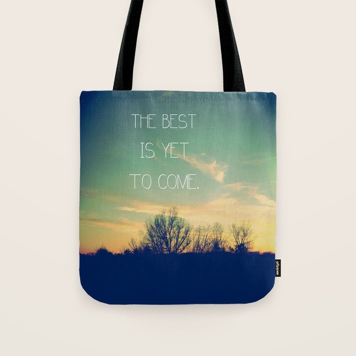 The Best is Yet to Come Tote Bag Gallery Image 1