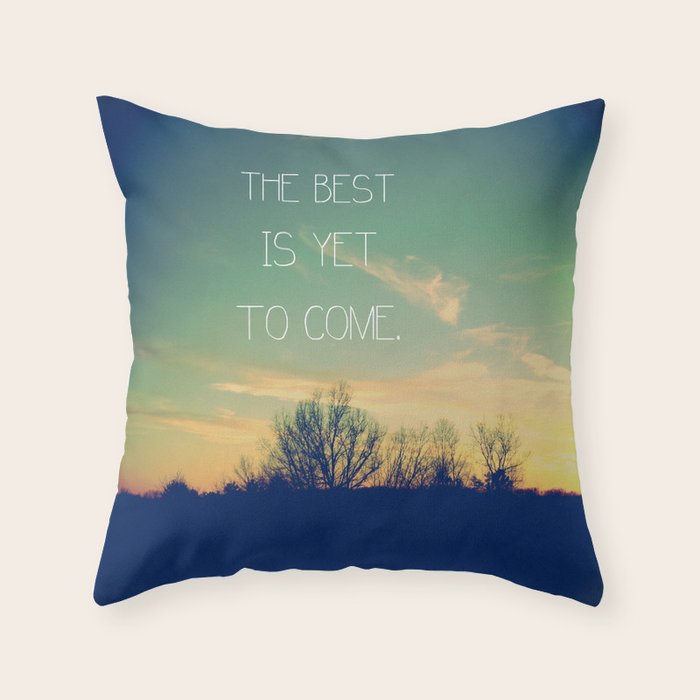 The Best is Yet to Come Throw Pillow Gallery Image 6