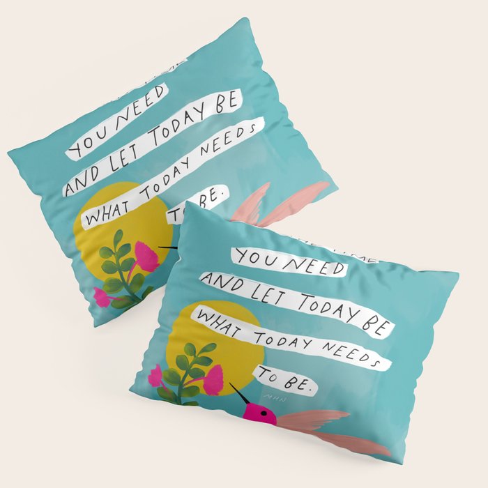 "Take The Time You Need And Let Today Be What Today Needs To Be." Pillow Sham Gallery Image 3
