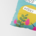 "Take The Time You Need And Let Today Be What Today Needs To Be." Pillow Sham Gallery Image 4
