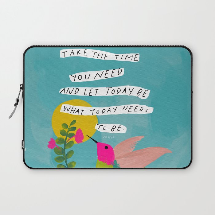 "Take The Time You Need And Let Today Be What Today Needs To Be." Laptop Sleeve Gallery Image 1