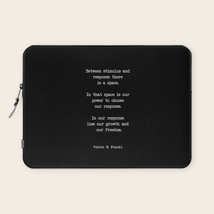 Between stimulus and response, there is a space. Viktor Frankl Quote Laptop Sleeve Gallery Image 1