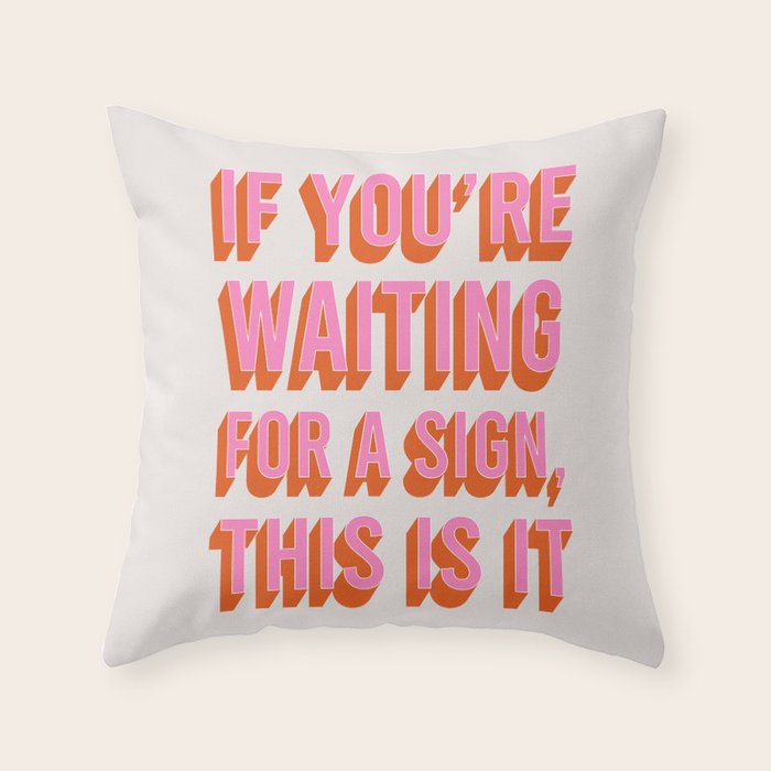 If You're Waiting For A Sign, This Is It (Pink Orange) Throw Pillow Gallery Image 6