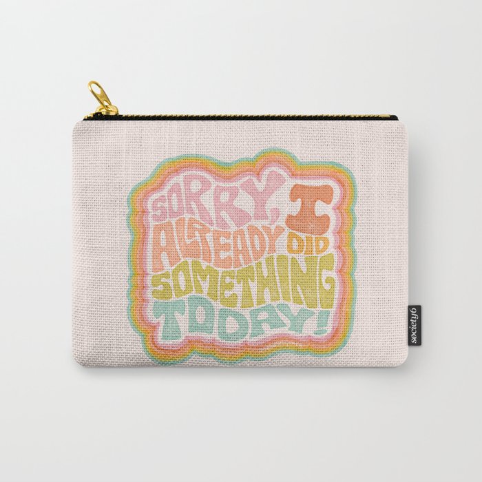 Sorry I Already Did Something Today Carry All Pouch Gallery Image 1