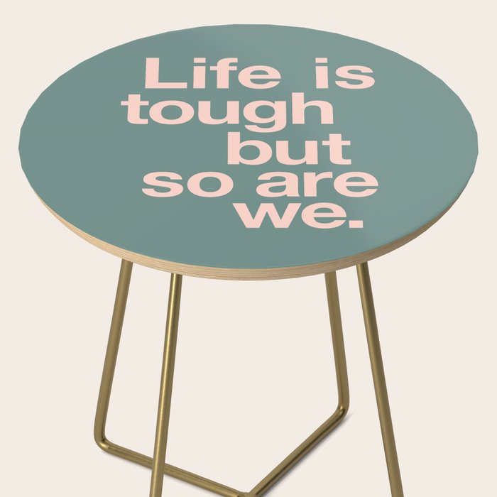 Life is Tough But So Are We Side Table Gallery Image 2