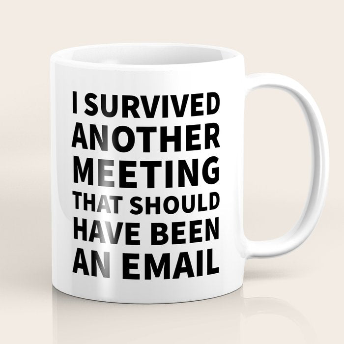 I Survived Another Meeting That Should Have Been an Email Coffee Mug Gallery Image 1