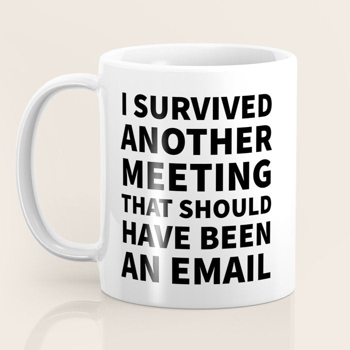 I Survived Another Meeting That Should Have Been an Email Coffee Mug Gallery Image 3