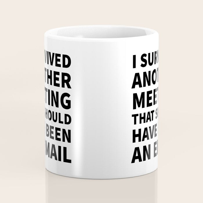 I Survived Another Meeting That Should Have Been an Email Coffee Mug Gallery Image 4