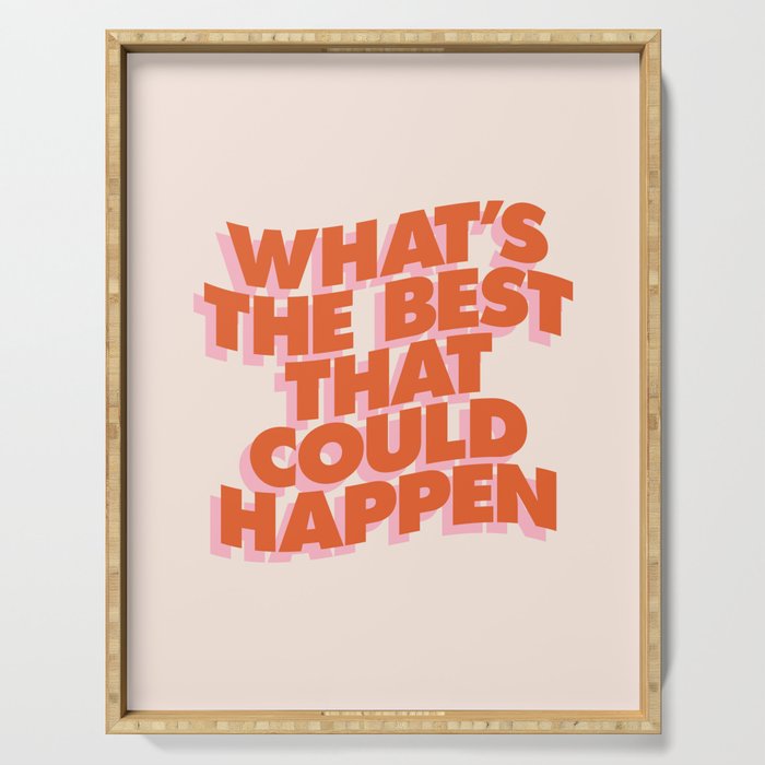 Whats The Best That Could Happen Serving Tray Gallery Image 1
