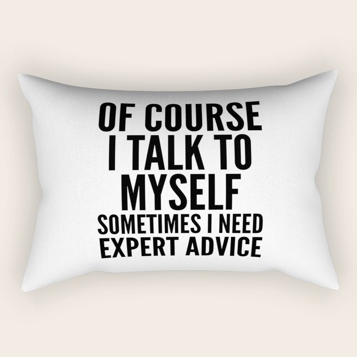Of Course I Talk To Myself Sometimes I Need Expert Advice Rectangular Pillow Gallery Image 2